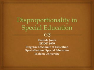 Rashida Jones
EDDD 8070
Program: Doctorate of Education
Specialization: Special Education
Walden University
 