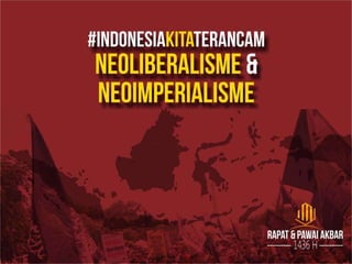 INDONESIA KITA TERANCAM NEOLIBERALISME DAN NEOIMPERIALISME