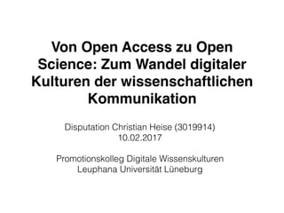 Disputation Christian Heise
Von Open Access zu Open
Science: Zum Wandel digitaler
Kulturen der wissenschaftlichen
Kommunik...