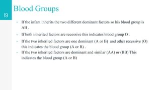 ▹ If the infant inherits the two different dominant factors so his blood group is
AB .
▹ If both inherited factors are rec...