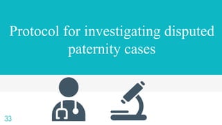 Protocol for investigating disputed
paternity cases
33
 