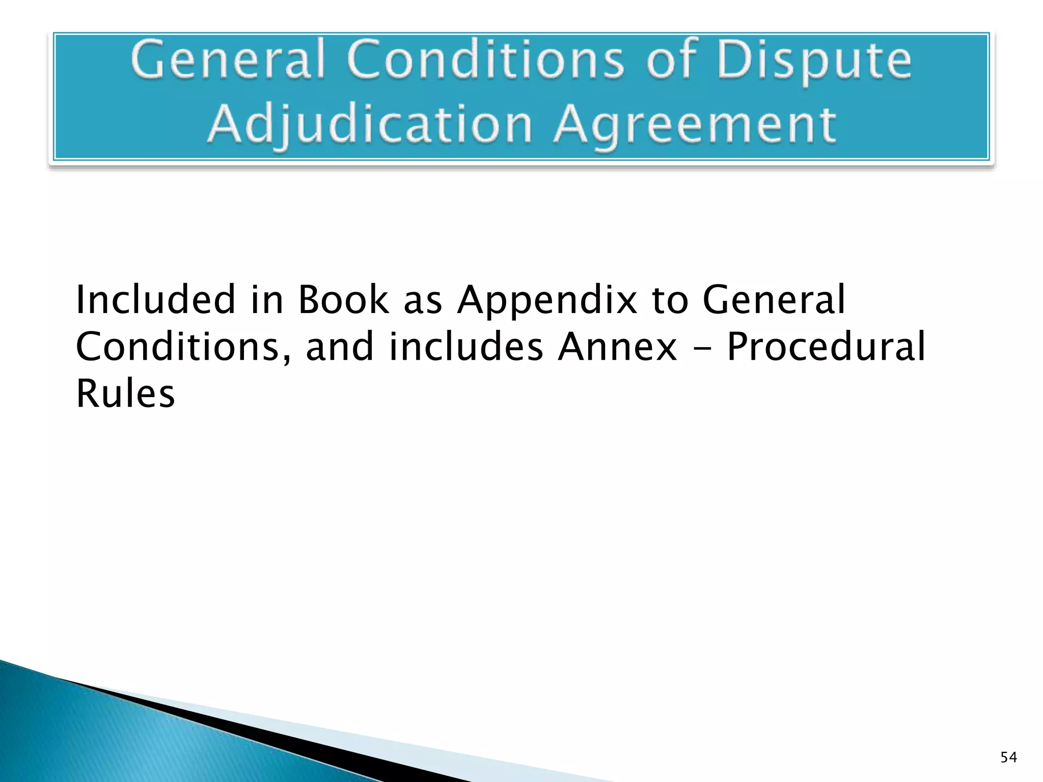Included in Book as Appendix to General
Conditions, and includes Annex - Procedural
Rules
54
 