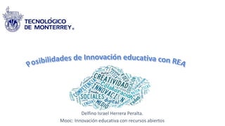 Delfino Israel Herrera Peralta. 
Mooc: Innovación educativa con recursos abiertos 
 