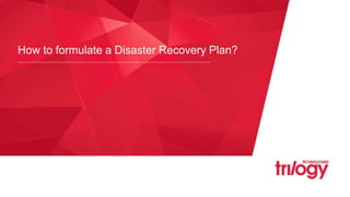 How to formulate a Disaster Recovery Plan?
 