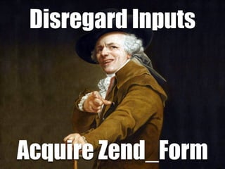 Disregard Inputs




Acquire Zend_Form
 