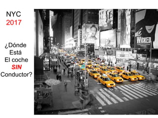 NYC
2017
¿Dónde
Está
El coche
SIN
Conductor?
 