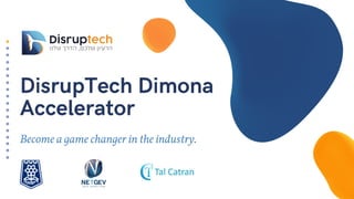 DisrupTech Dimona
Accelerator
Become a game changer in the industry.
 
