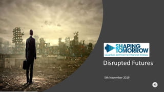 Disrupted Futures
5th November 2019
 