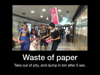 Waste of paper
Take out of pity, and dump in bin after 5 sec.
 