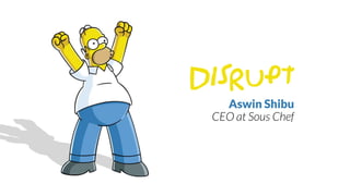 Disrupt
Aswin Shibu
CEO at Sous Chef
 