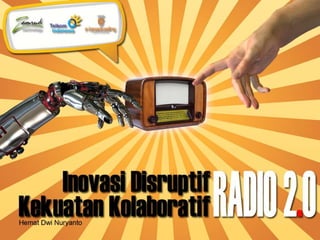 Inovasi Disruptif & Kekuatan Kolaboratif Radio 2.0
