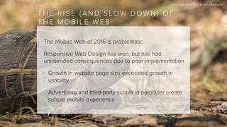 John Eckman • @jeckman • #gilbane
• The Mobile Web of 2016 is problematic
• Responsive Web Design has won, but has had
uni...