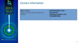 Max Katz
Appery.io Developer Relations
Exadel
max@exadel.com
@maxkatz
mkblog.exadel.com
19256025556
Contact Information
13