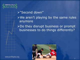 “Second down”
We aren’t playing by the same rules
anymore
Do they disrupt business or prompt
businesses to do things di...