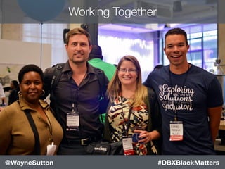#blackleaders#DBXBlackMatters@WayneSutton
Working Together
 