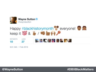 #DBXBlackMatters@WayneSutton #DBXBlackMatters@WayneSutton
 