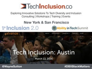 #DBXBlackMatters@WayneSutton #DBXBlackMatters@WayneSutton
New York & San Francisco
Exploring Innovative Solutions To Tech Diversity and Inclusion
Consulting | Workshops | Training | Events
 