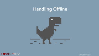 Handling Offline
LOVE2DEV.COM
 