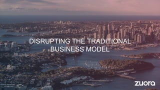 DISRUPTING THE TRADITIONAL
BUSINESS MODEL
 