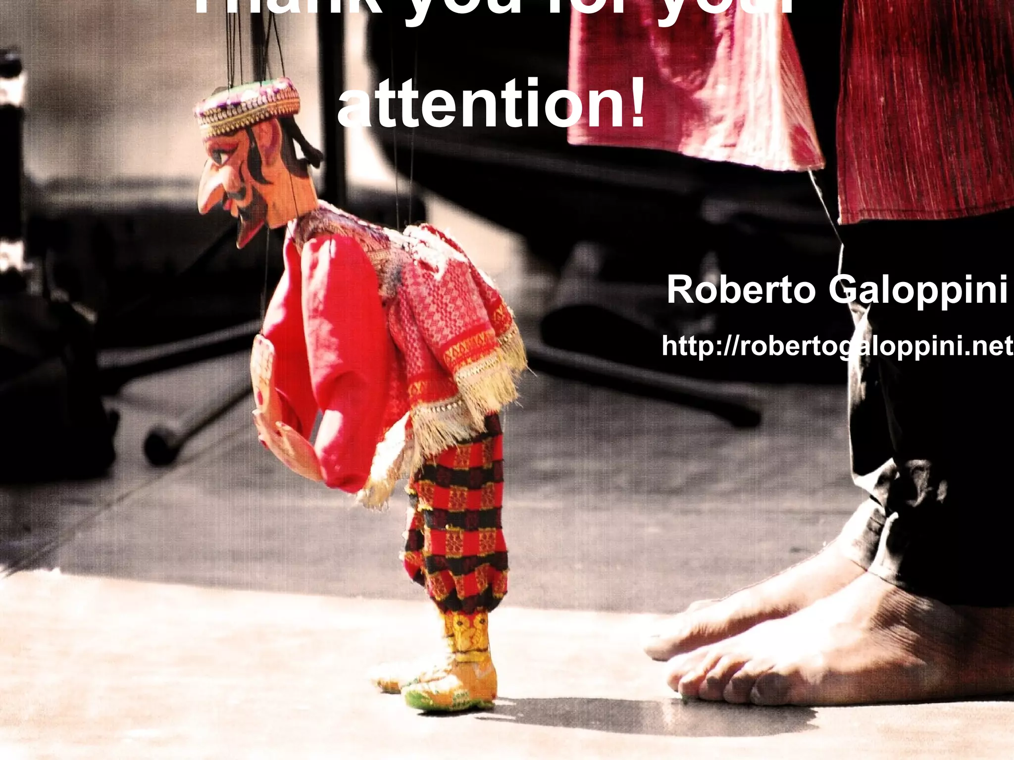 Thank you for your attention! Roberto Galoppini http://robertogaloppini.net 