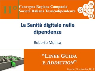 La Sanità digitale nelle
dipendenze
Roberto Mollica
Caserta, 21 settembre 2016
 