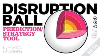 DISRUPTION
BALLPREDICTION/
STRATEGY
TOOL
by MIIKKA
LEINONEN
Please
edit,
adopt,
modify,
share…
B
ETA
 