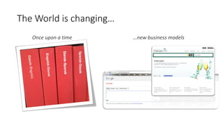 Once upon a time …new business models
The World is changing…
 