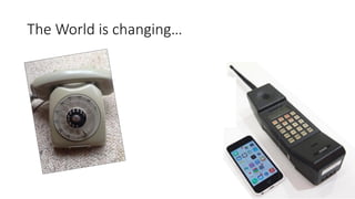 The World is changing…
 