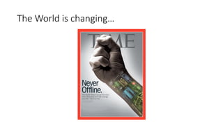 The World is changing…
 