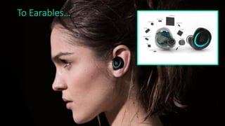 To Earables…
 