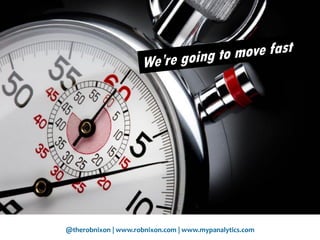 @therobnixon | www.robnixon.com | www.mypanalytics.com
 