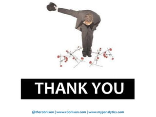 @therobnixon | www.robnixon.com | www.mypanalytics.com
THANK YOU
 