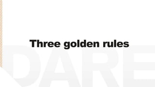 Three golden rules
 