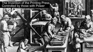 The Invention of the Printing Press 
Controlled by those with Power 
 