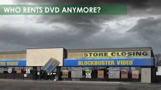 WHO RENTS DVD ANYMORE? 
 