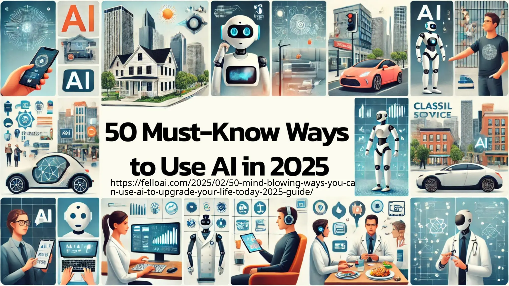 https://felloai.com/2025/02/50-mind-blowing-ways-you-ca
n-use-ai-to-upgrade-your-life-today-2025-guide/
 