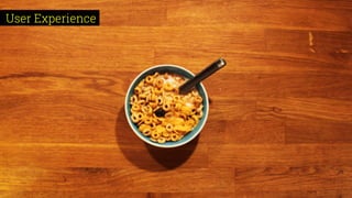 CONFIDENTIAL & PROPRIETARY
User Experience
 