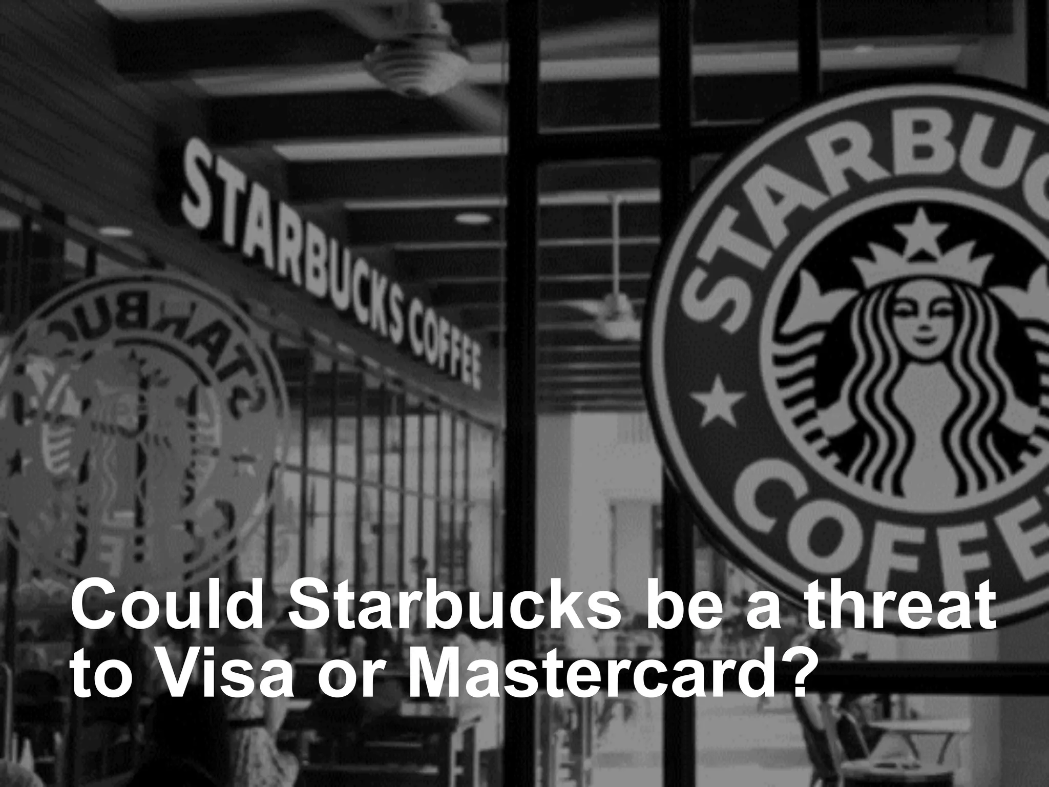 Could Starbucks be a threat
to Visa or Mastercard?
platformrevolution.com
 