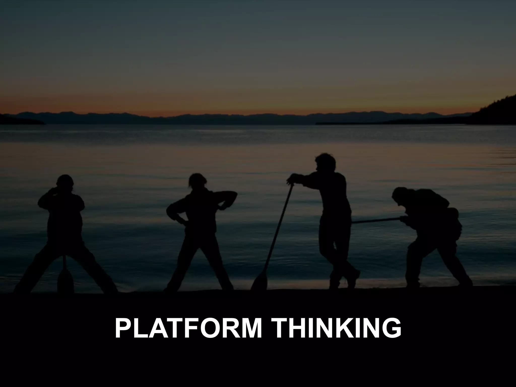 PLATFORM THINKING
platformrevolution.com
 