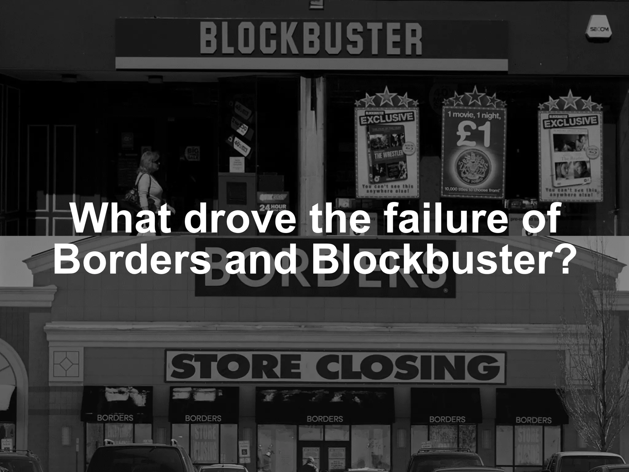 What drove the failure of
Borders and Blockbuster?
platformrevolution.com
 