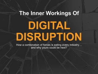 The Inner Workings Of
How a combination of forces is eating every industry…
and why yours could be next?
DIGITAL
DISRUPTION
Sangeet Paul Choudary | Geoffrey Parker | Marshall Van Alstyne
platformrevolution.com
 