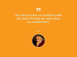We cannot solve our problems with
the same thinking we used when
we created them.
platformrevolution.com
 