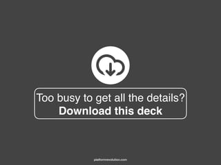 Too busy to get all the details?
Download this deck
platformrevolution.com
 