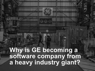 Why is GE becoming a
software company from
a heavy industry giant?
platformrevolution.com
 