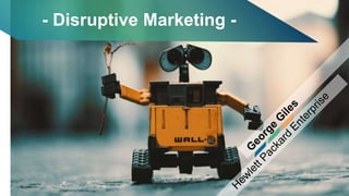 - Disruptive Marketing -
 