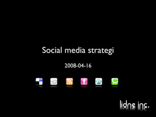 Social media strategi
      2008-04-16
 