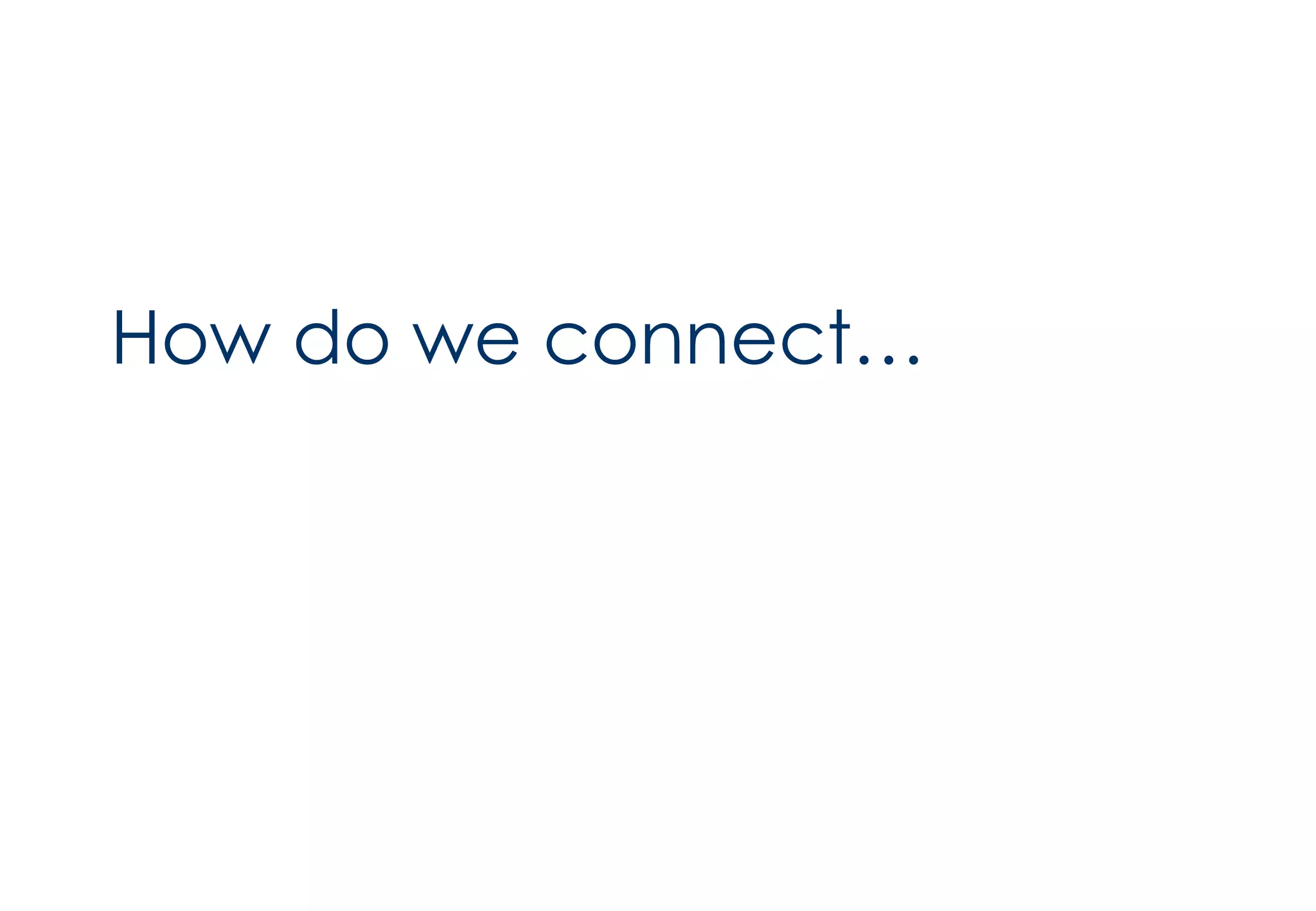 How do we connect… 
