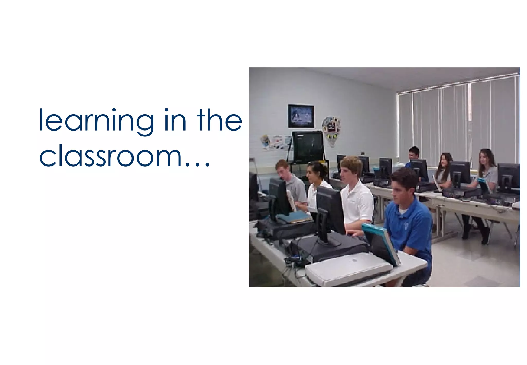 learning in the classroom… 