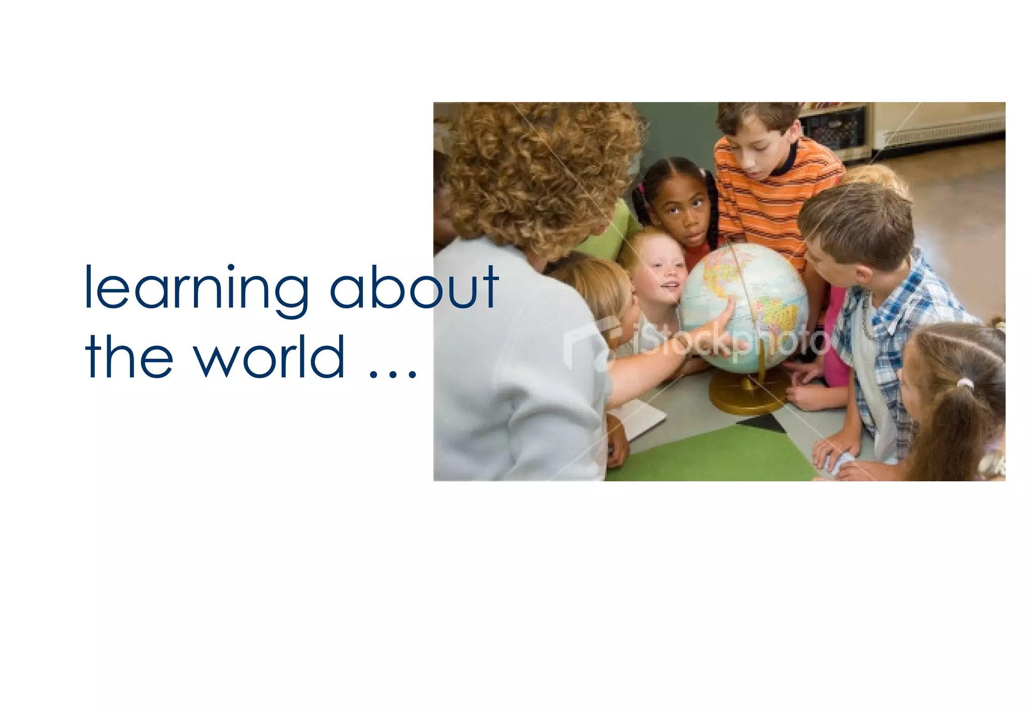 learning about the world … 