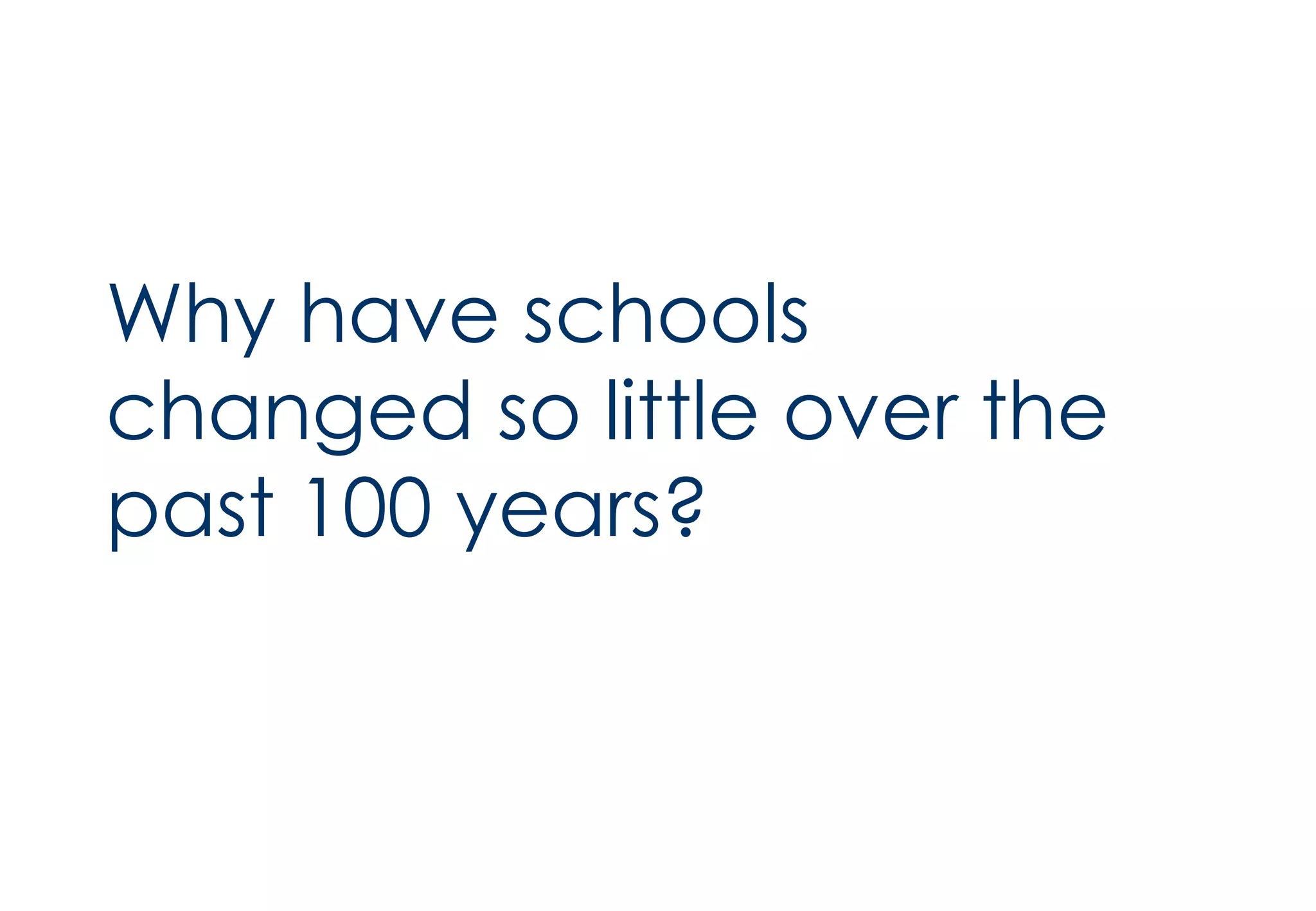 Why have schools changed so little over the past 100 years? 